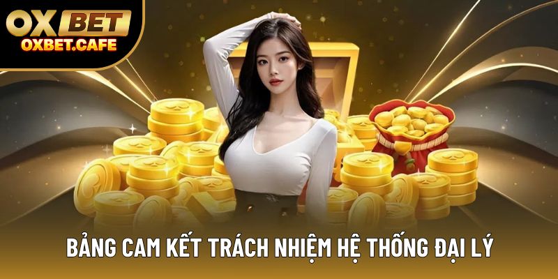 Bảng cam kết trách nhiệm hệ thống đại lý Bảng cam kết trách nhiệm hệ thống đại lý