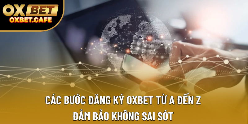 Các bước đăng ký OXBET từ A đến Z, đảm bảo không sai sót Các bước đăng ký OXBET từ A đến Z, đảm bảo không sai sót