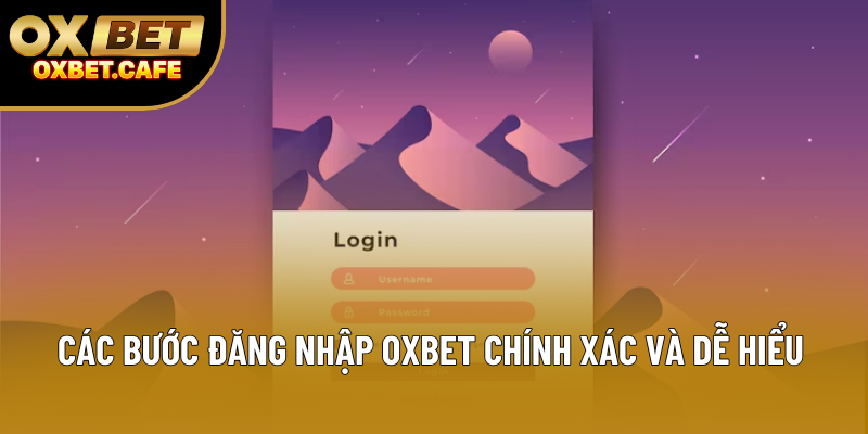 Các bước đăng nhập OXBET chính xác và dễ hiểu Các bước đăng nhập OXBET chính xác và dễ hiểu