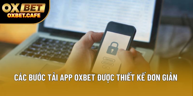 Các bước tải app OXBET được thiết kế đơn giản Các bước tải app OXBET được thiết kế đơn giản