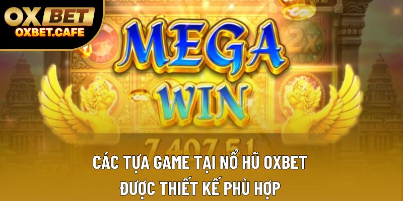 Các tựa game tại nổ hũ OXBET được thiết kế phù hợp Các tựa game tại nổ hũ OXBET được thiết kế phù hợp