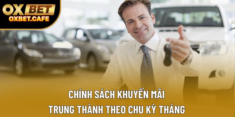Chính sách khuyến mãi trung thành theo chu kỳ tháng Chính sách khuyến mãi trung thành theo chu kỳ tháng