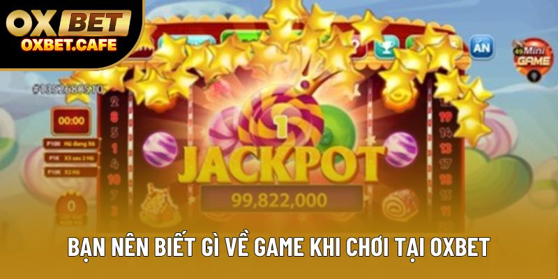 Bạn nên biết gì về game khi chơi tại OXBET Bạn nên biết gì về game khi chơi tại OXBET