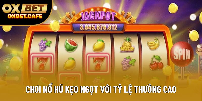 Chơi nổ hũ kẹo ngọt với tỷ lệ thưởng cao Chơi nổ hũ kẹo ngọt với tỷ lệ thưởng cao