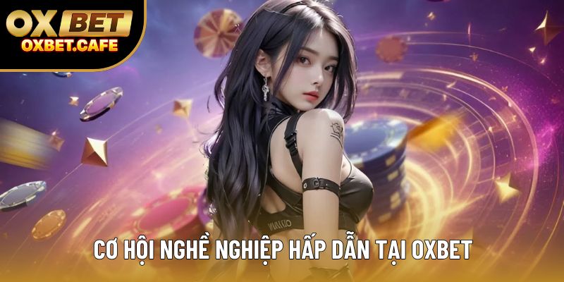 Cơ hội nghề nghiệp hấp dẫn tại OXBET Cơ hội nghề nghiệp hấp dẫn tại OXBET