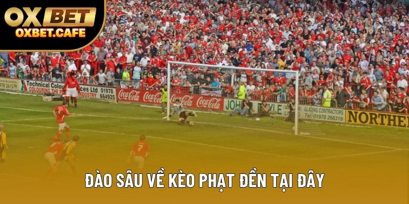 Đào sâu về kèo phạt đền tại đây
