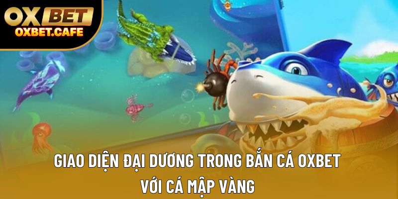 Giao diện đại dương trong bắn cá OXBET với cá mập vàng Giao diện đại dương trong bắn cá OXBET với cá mập vàng