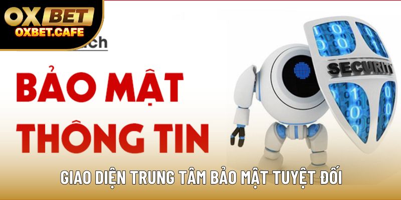 Giao diện trung tâm bảo mật tuyệt đối Giao diện trung tâm bảo mật tuyệt đối