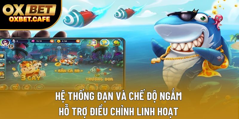 Hệ thống đạn và chế độ ngắm hỗ trợ điều chỉnh linh hoạt Hệ thống đạn và chế độ ngắm hỗ trợ điều chỉnh linh hoạt