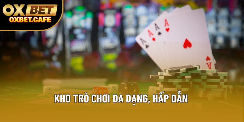 Kho trò chơi đa dạng, hấp dẫn Kho trò chơi đa dạng, hấp dẫn