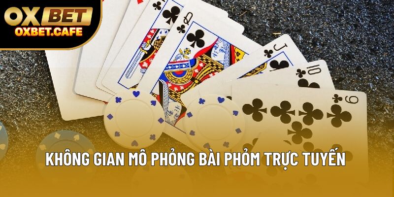 Không gian mô phỏng bài phỏm trực tuyến Không gian mô phỏng bài phỏm trực tuyến