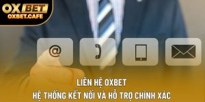 Liên Hệ OXBET - Hệ Thống Kết Nối Và Hỗ Trợ Chính Xác