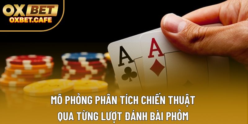 Mô phỏng phân tích chiến thuật qua từng lượt đánh bài phỏm Mô phỏng phân tích chiến thuật qua từng lượt đánh bài phỏm