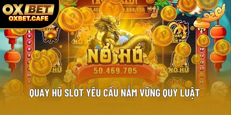 Quay hũ slot yêu cầu nắm vững quy luật Quay hũ slot yêu cầu nắm vững quy luật