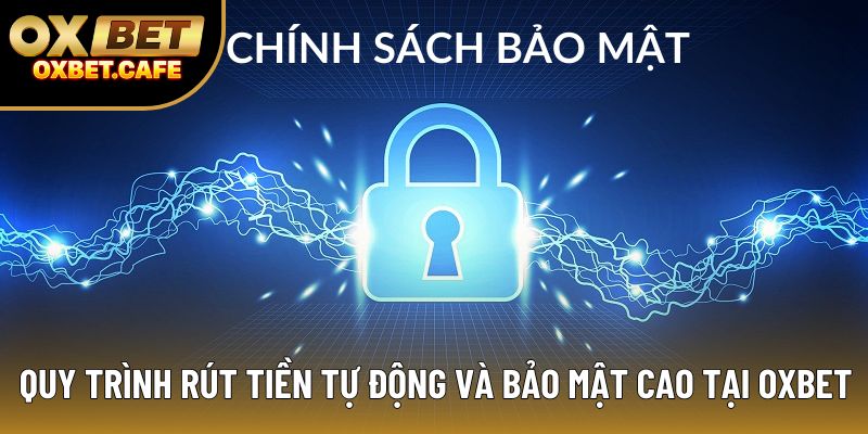 Quy trình rút tiền tự động và bảo mật cao tại OXBET Quy trình rút tiền tự động và bảo mật cao tại OXBET