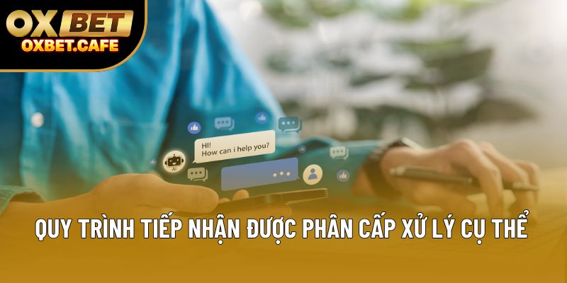 Quy trình tiếp nhận được phân cấp xử lý cụ thể