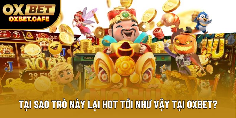 Tại sao trò này lại hot tới như vậy tại OXBET? Tại sao trò này lại hot tới như vậy tại OXBET?