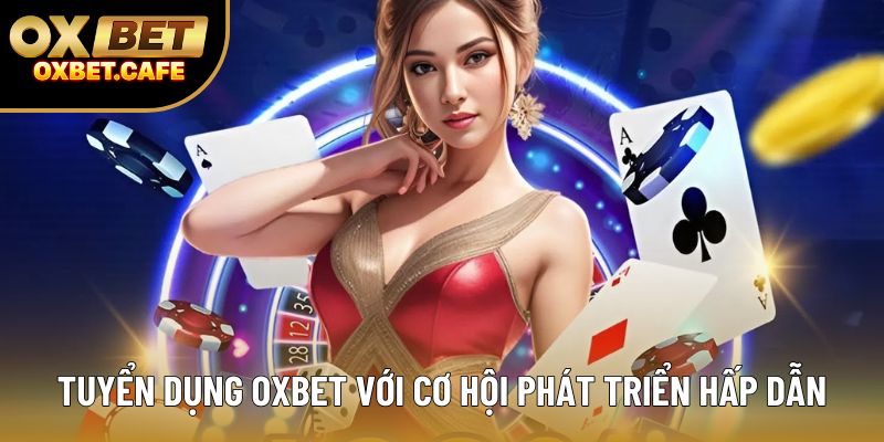 Tuyển dụng OXBET với cơ hội phát triển hấp dẫn Tuyển dụng OXBET với cơ hội phát triển hấp dẫn